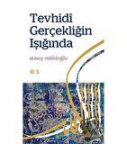 Tevhidi Gerçekliğin Işığında