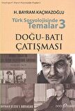 Türk Sosyolojisinde Temalar 3: Doğu - Batı Çatışması