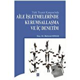 Türk Ticaret Kanunu'nda Aile İşletmelerinde Kurumsallaşma ve İç Denetim