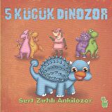 5 Küçük Dinozor: Sert Zırhlı Ankilozor