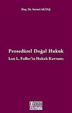 Prosedürel Doğal Hukuk & Lon L. Fuller'in Hukuk Kavramı / Sururi Aktaş