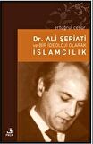 Dr. Ali Şeriati ve Bir İdeoloji Olarak İslamcılık
