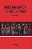 Balkanlarda "Türk" Olmak