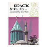 Didactic Stories - From Mawlana Jalal Al-Din Al-Rumi