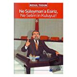 Ne Süleyman’a Esiriz, Ne Selim’in Kuluyuz!