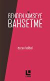 Benden Kimseye Bahsetme