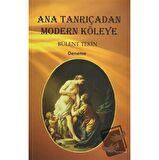 Ana Tanrıçadan Modern Köleye