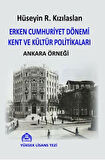 Erken Cumhuriyet Dönemi Kent ve Kültür Politikaları Ankara Örneği