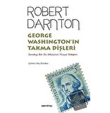 George Washington’ın Takma Dişleri - Sıradışı Bir On Sekizinci Yüzyıl Rehberi