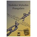 Türküler Söyledim Prangalara
