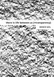 There is Life Between Us (+Transparency)