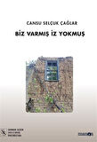 Biz Varmış İz Yokmuş / Cansu Selçuk Çağlar