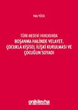 Türk Medeni Hukukunda Boşanma Halinde Velayet, Çocukla Kişisel İlişki Kurulması ve Çocuğun Soyadı