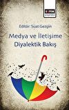 Medya ve İletişime Diyalektik Bakış