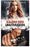 Kalbim Seni Unutmuşken