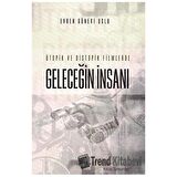 Ütopik ve Distopik Filmlerde Geleceğin İnsanı