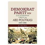 Demokrat Parti’nin Son Döneminde Türkiye’nin ABD Politikası (1957-1960)