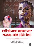 Eğitimde Nereye? Nasıl Bir Eğitim? - Yusuf Uslu