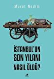 İstanbul’un Son Yılanı Nasıl Öldü?