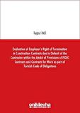 Evaluation of Employer's Right of Termination in Construction Contracts due to Default of the Contractor within the Ambit of Provisions of FIDIC Contracts and Contracts for Work as part of Turkish Code of Obligations
