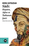 Sadi: Hayatın Aşkın ve Tutkunun Şairi