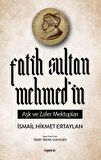 Fatih Sultan Mehmed’in Aşk ve Zafer Mektupları