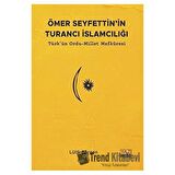 Ömer Seyfettin'in Turancı İslamcılığı: Türk'ün Ordu - Millet Mefkuresi