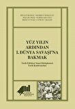 Yüz Yılın Ardından 1. Dünya Savaşı’na Bakmak
