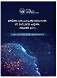Bağımlılıklardan Korunma ve Sağlıklı Yaşam : Kısa Bir Giriş