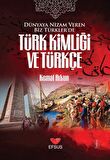 Dünyaya Nizam Veren Biz Türkler’de Türk Kimliği ve Türkçe