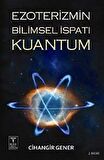 Ezoterizmin Bilimsel İspatı Kuantum / Cihangir Gener