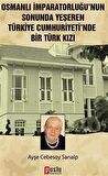 Osmanlı İmparatorluğu’nun Sonunda Yeşeren Türkiye Cumhuriyeti’nde Bir Türk Kızı