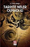 Tarihte Neler Olmadı Ki / A. Timur Bilgiç