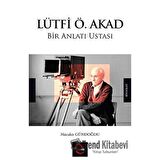 Lütfi Ö. Akad Bir Anlatı Ustası