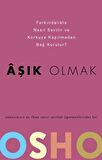 Aşık Olmak - Farkındalıkla Nasıl Sevilir ve Korkuya Kapılmadan Bağ Kurulur?