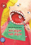 Ah Dişim Vah Dişim - Minik Dostlarımız Serisi 4