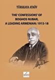 The 'Confessions' Of Boghos Nubar,A Leading Armenian: 1915-18