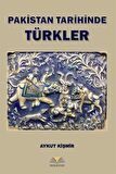 Pakistan Tarihinde Türkler / Aykut Kişmir