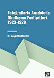 Fotoğraflarla Anadoluda Okullaşma Faaliyetleri 1923-1928