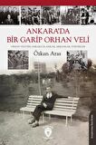 Ankara’da Bir Garip Orhan Veli (Orhan Veli’nin Ankara’sı-Anılar, Mekanlar, Portreler)