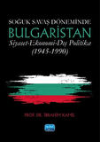 Soğuk Savaş Döneminde Bulgaristan \ Siyaset-Ekonomi-Dış Politika (1945-1990)