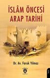 İslam Öncesi Arap Tarihi / Faruk Yılmaz