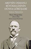 ABD'nin Osmanlı Büyükelçisinin Dünya Görüşleri (Anılarım, Düşüncelerim) / Henry Morgenthau