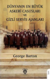 Dünyanın En Büyük Askeri Casusları ve Gizli Servis Ajanları / George Barton