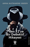 7'den 12'ye Bir Dedektif Hikayesi / Anna Katharine Green