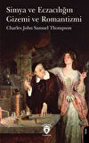 Simya ve Eczacılığın Gizemı ve Romantizmi / Charles John Samuel Thompson