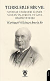 Türklerle Bir Yıl Seyahat Eskizleri İçinde Sultan'ın Avrupa ve Asya Hakimiyetleri / Warington Wilkinson Smyth Sir