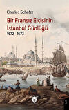 Bir Fransız Elçisinin İstanbul Günlüğü 1672 - 1673 / Charles Schefer