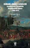 Osmanlı-İngiliz İlişkileri Karşılaştırmalı Perspektifle Başlangıcından Kopuşa (1580-1914) / F. R. Evison