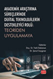 Akademik Araştırma Süreçlerinde Dijital Teknolojilerin Destekleyici Rolü : Teoriden Uygulamaya / Kolektif